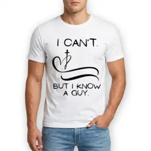 I Can't But I Know A Guy T-Shirt 8 Front view of a white T-shirt with Christian text design, 'I Can't But I Know A Guy'.