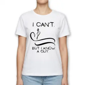I Can't But I Know A Guy T-Shirt 9 Christian-themed white T-shirt showing the text 'I Can't But I Know A Guy' in black.