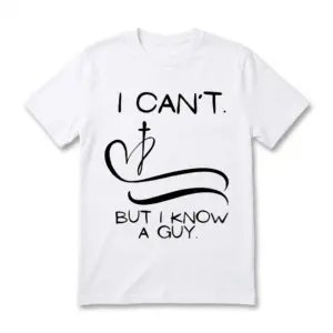 White Christian graphic tee with 'I Can't But I Know A Guy' text in black.