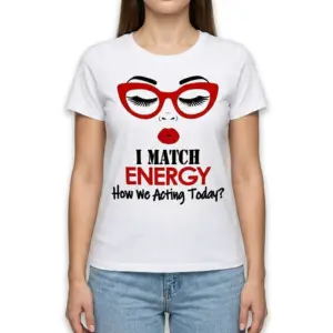 I Match Energy How We Acting Today T-Shirt 9 i match energy how we acting today t shirt 3.jpg