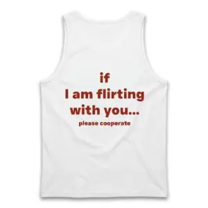 If I Am Flirting With You Please Cooperate T-Shirt 8 Back flat lay of a tank top with the funny dating quote 'if I am flirting with you... please cooperate'.