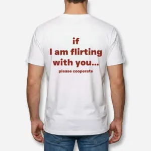 If I Am Flirting With You Please Cooperate T-Shirt 9 Rear view of a man wearing the white funny flirting t-shirt printed with 'if I am flirting with you... please cooperate'.