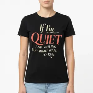 If I'm Quiet and Smiling Sarcastic T-Shirt 9 Folded black T-shirt featuring sarcastic message.