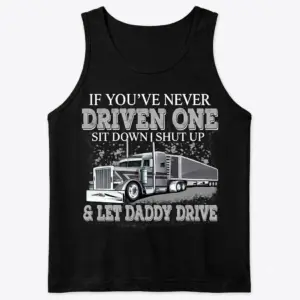 If You've Never Driven One Trucker T-Shirt 8 Front flat lay of tank top featuring trucker design.