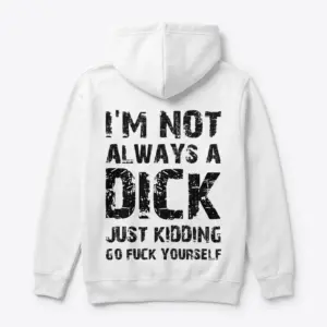 I'm Not Always A Dick Sarcastic T-Shirt 7 Close-up of the shirt displaying its humorous design and clear lettering.