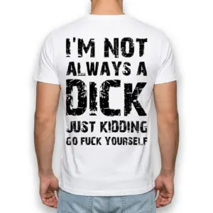 I'm Not Always A Dick Sarcastic T-Shirt 10 Overhead view of the t-shirt, emphasizing its white fabric and black print.