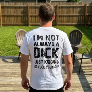 I'm Not Always A Dick Sarcastic T-Shirt 11 Model wearing the t-shirt in a casual setting, showing the humor in real life.