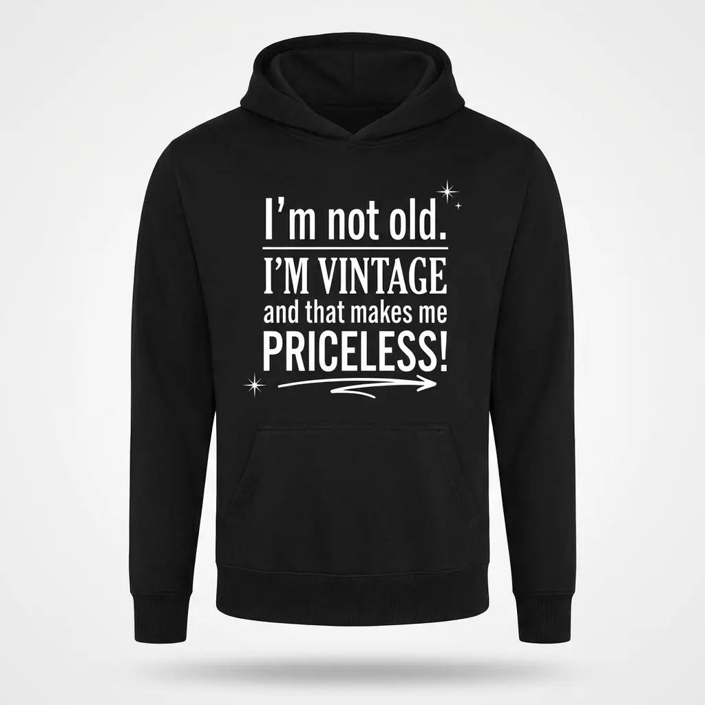 I'm Not Old I'm Vintage Priceless T-Shirt 2 Front flat lay of a black hoodie featuring the white typographic design I'm not old I'm VINTAGE and that makes me PRICELESS.