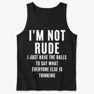 I'm Not Rude Sarcastic Quote T-Shirt 8 Flat lay of a black tank top printed with the blunt text quote I'm Not Rude on the front.