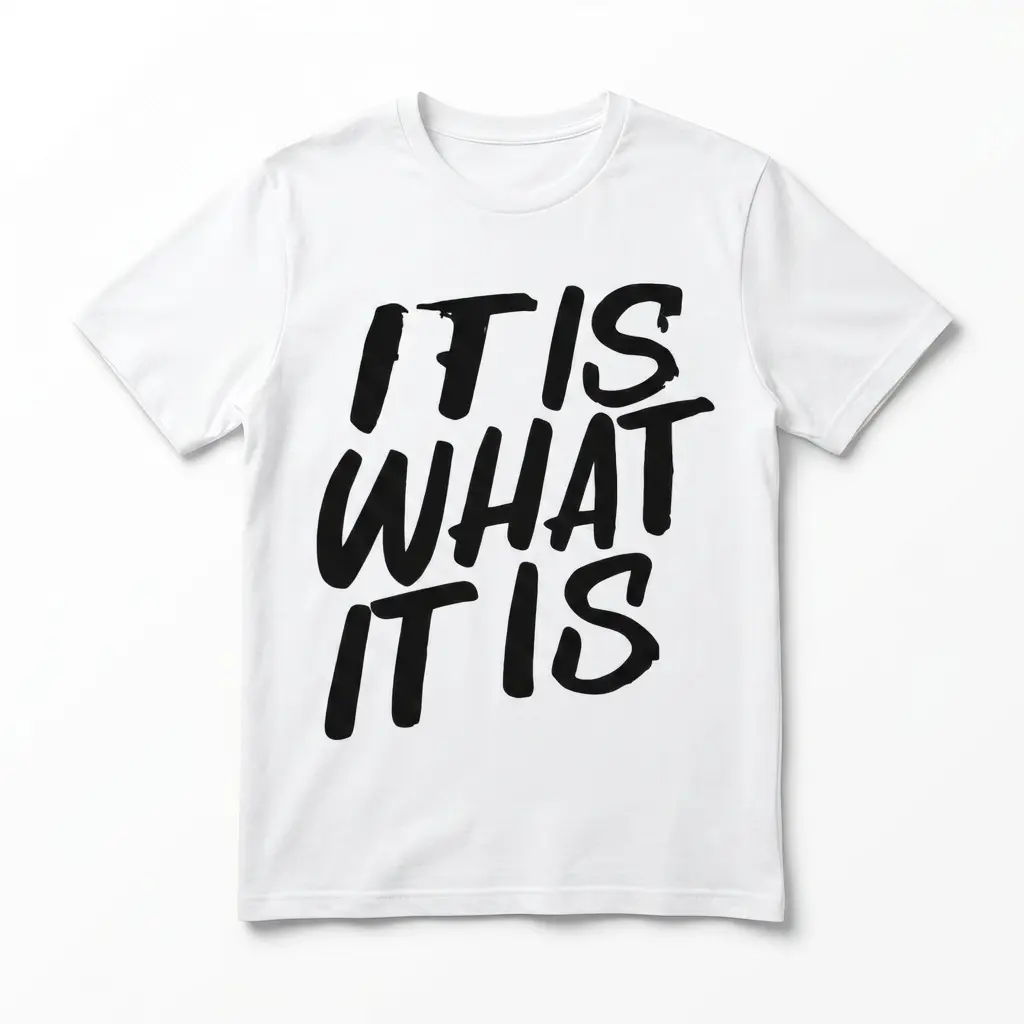 White graphic t-shirt featuring bold black text that reads, 'IT IS WHAT IT IS.