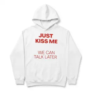 Just Kiss Me We Can Talk Later T-Shirt 7 T-shirt flat lay displaying graphic text 'Just Kiss Me We Can Talk Later' in red.