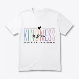 White t-shirt with 'Kindness Is Free Sprinkle It Everywhere' in colorful text.