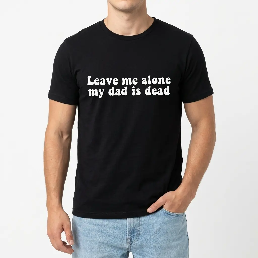 Leave Me Alone My Dad Is Dead Graphic Tee 3 Flat lay of dark humor t-shirt showing front and back side-by-side.