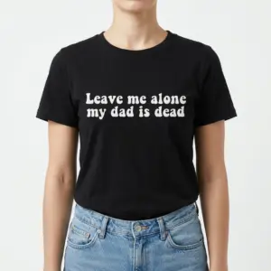 Leave Me Alone My Dad Is Dead Graphic Tee 9 Close-up of the bold text on the back of the dark humor t-shirt.