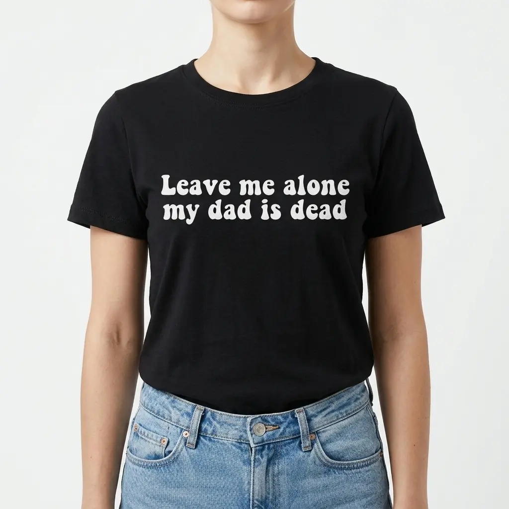 Leave Me Alone My Dad Is Dead Graphic Tee 4 Close-up of the bold text on the back of the dark humor t-shirt.