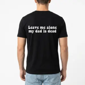 Leave Me Alone My Dad Is Dead Graphic Tee 10 Detailed view of neckline and stitching on humor graphic tee.