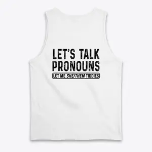 Let's Talk Pronouns Funny Graphic T-Shirt 8 Back view of a tank top displaying the funny graphic text LET'S TALK PRONOUNS LET ME SHE/THEM TIDDIES.