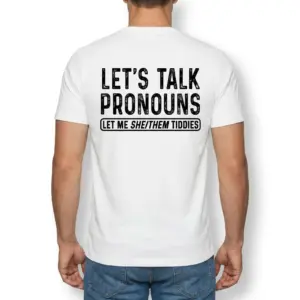 Let's Talk Pronouns Funny Graphic T-Shirt 9 Back view of a man wearing a white t-shirt printed with the meme text LET'S TALK PRONOUNS LET ME SHE/THEM TIDDIES.