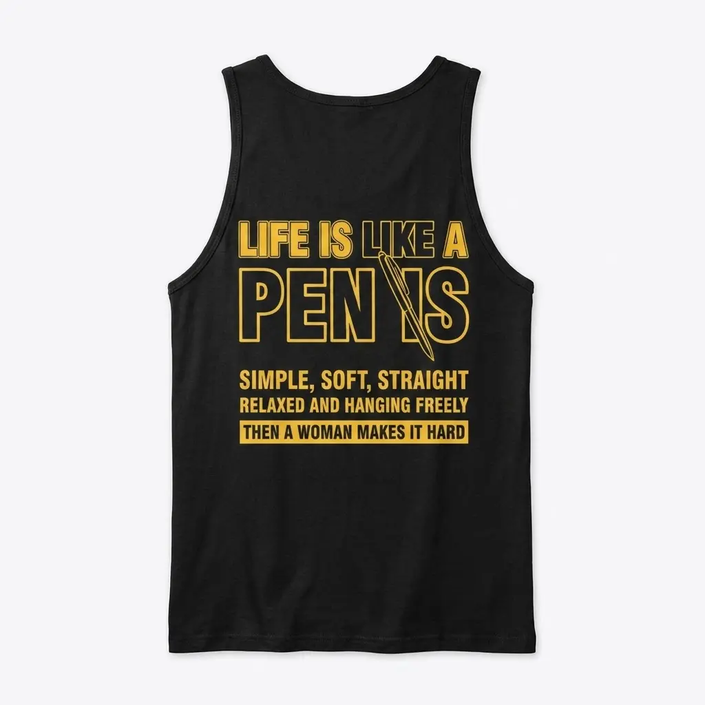 Life Is Like a PEN IS Funny T-Shirt 3 Black tank top back flat lay, showcasing the yellow 'Life is like a PEN IS' witty adult humor design.