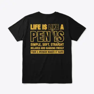 Black t-shirt back flat lay with the yellow 'Life is like a PEN IS' adult humor quote and pen graphic.