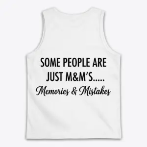 Memories And Mistakes Funny Quote T-Shirt 8 Back flat lay of a tank top with the humorous Some People Are Just M&M's graphic on the upper back.