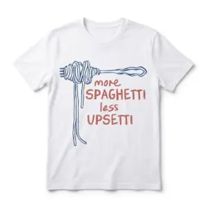 more spaghetti less upsetti t shirt.jpg