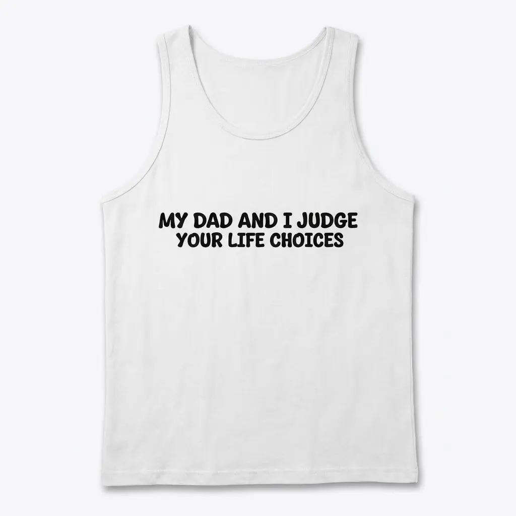 My Dad and I Judge Your Life Choices T-Shirt 2 Front view flat lay of a tank top featuring the humorous text My Dad and I Judge Your Life Choices.