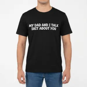 My Dad And I Talk Funny Sarcastic T-Shirt 9 Front view of a male model wearing the black t-shirt with the funny text My Dad And I Talk Shit About You.