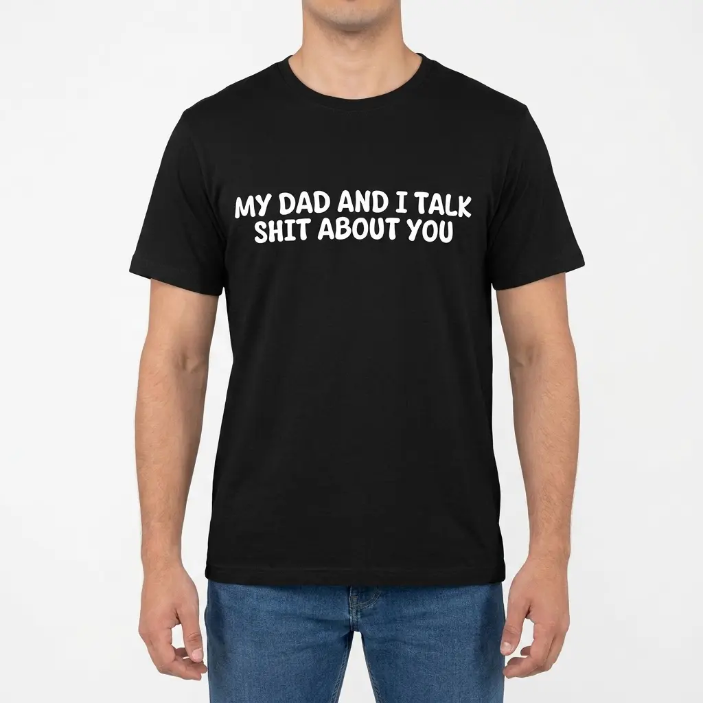 My Dad And I Talk Funny Sarcastic T-Shirt 4 Front view of a male model wearing the black t-shirt with the funny text My Dad And I Talk Shit About You.