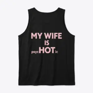 My Wife Is Hot Psychotic Funny T-Shirt 8 Back flatlay tank top mockup featuring the bold pink “My wife is psycHOTic” design.