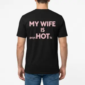 My Wife Is Hot Psychotic Funny T-Shirt 9 Man shown from the back wearing the “My wife is psycHOTic” funny relationship shirt design.