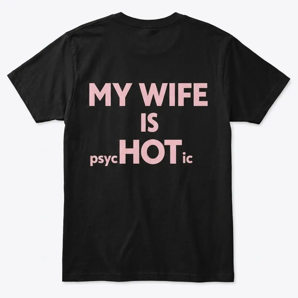 My Wife Is Hot Psychotic Funny T-Shirt 1 Back flatlay of a black T-shirt with pink “My wife is psycHOTic” joke lettering.
