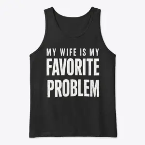 My Wife Is My Favorite Problem T-Shirt 8 Front view of black tank top with 'My Wife Is My Favorite Problem' text.