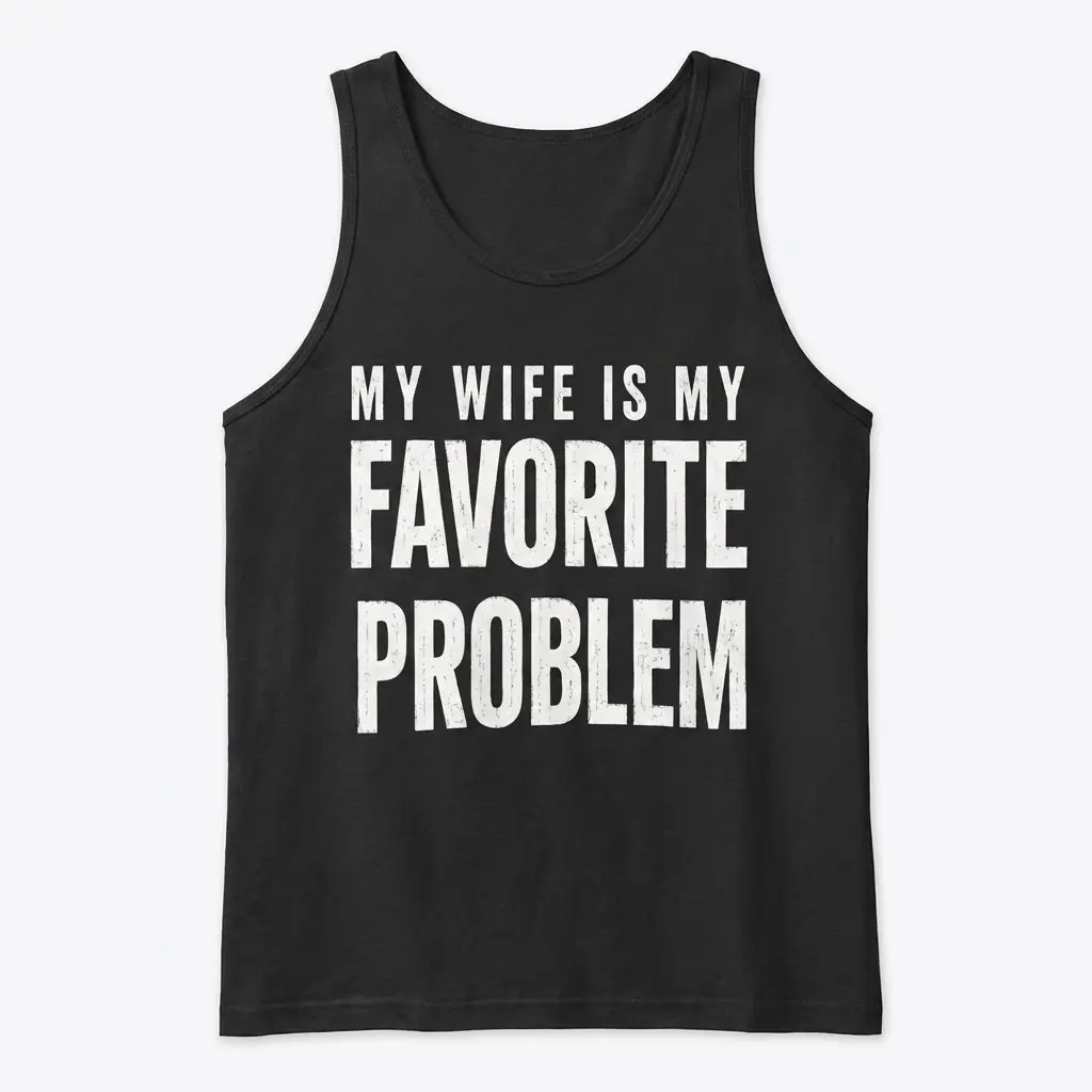 Front view of black tank top with 'My Wife Is My Favorite Problem' text.