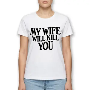 My Wife Will Kill You Funny T-Shirt 9 my wife will kill you funny t shirt 3.jpg