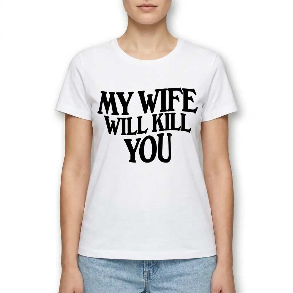 my wife will kill you funny t shirt 3.jpg
