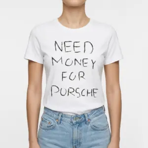 Need Money For Porsche Funny Graphic T-Shirt 9 Flat lay of a white shirt with a funny text design reading 'NEED MONEY FOR PORSCHE'.