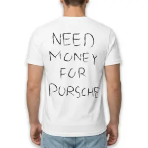 Need Money For Porsche Funny Graphic T-Shirt 10 Back view of a white t-shirt featuring a humorous statement 'NEED MONEY FOR PORSCHE'.