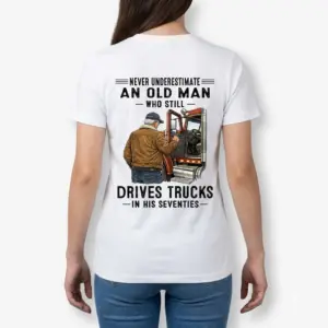 Never Underestimate an Old Man Truck T-Shirt 10 never underestimate an old man truck t shirt 4.jpg