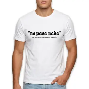 No Pasa Nada Spanglish Meme T-Shirt 8 no pasa nada spanglish meme t shirt 2.jpg