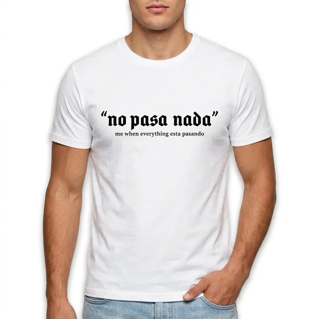 No Pasa Nada Spanglish Meme T-Shirt 3 no pasa nada spanglish meme t shirt 2.jpg
