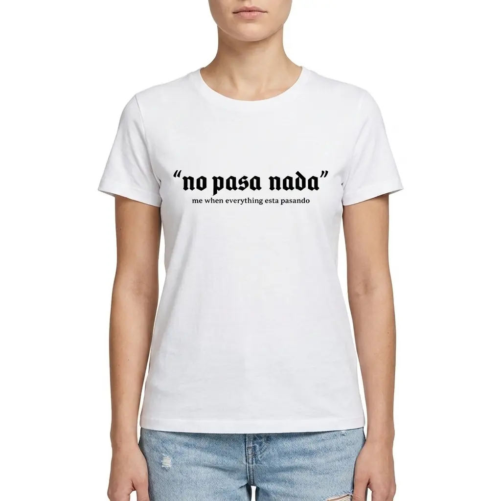 No Pasa Nada Spanglish Meme T-Shirt 4 no pasa nada spanglish meme t shirt 3.jpg