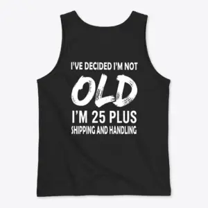 Not Old 25 Plus Shipping and Handling T-Shirt 8 Flat lay back view of a black tank top with the funny birthday quote 'I'm 25 Plus Shipping and Handling' printed in bold white text.