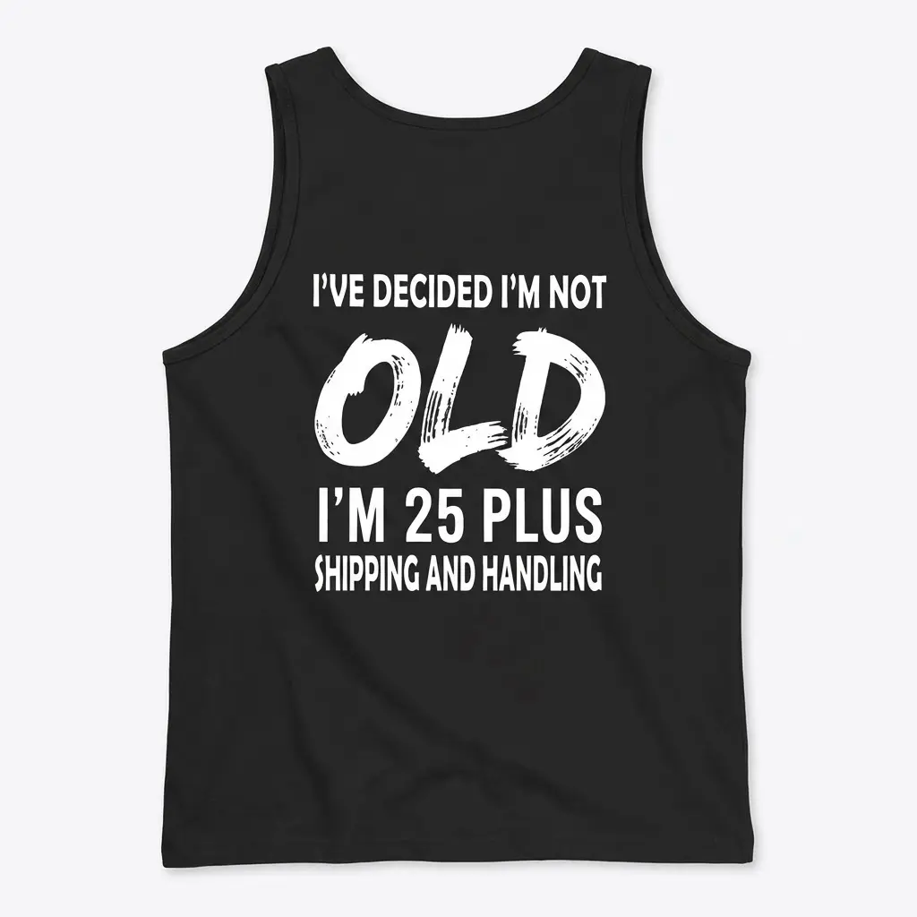 Not Old 25 Plus Shipping and Handling T-Shirt 3 Flat lay back view of a black tank top with the funny birthday quote 'I'm 25 Plus Shipping and Handling' printed in bold white text.