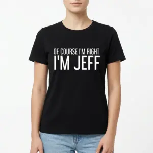 Of Course I'm Right I'm Jeff Funny T-Shirt 9 Detailed view of the phrase 'I'm Jeff' on black T-shirt.