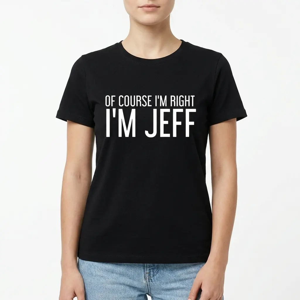 Of Course I'm Right I'm Jeff Funny T-Shirt 4 Detailed view of the phrase 'I'm Jeff' on black T-shirt.