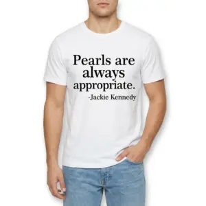 Pearls Are Always Appropriate Quote T-Shirt 8 pearls are always appropriate quote t shirt 2.jpg