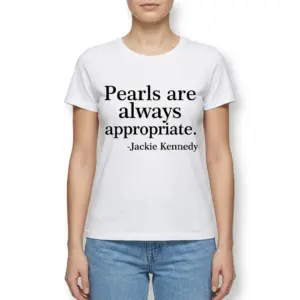 Pearls Are Always Appropriate Quote T-Shirt 9 pearls are always appropriate quote t shirt 3.jpg