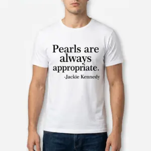 Pearls Are Always Appropriate Quote T-Shirt 10 pearls are always appropriate quote t shirt 4.jpg