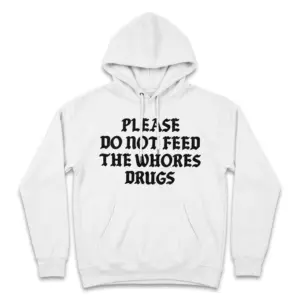 Please Do Not Feed The Whores Drugs T-Shirt 7 please do not feed the whores drugs t shirt 1.jpg
